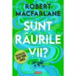 Sunt raurile vii? - Robert Macfarlane