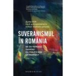 Suveranismul in Romania. De ce voteaza oamenii cu politicieni extremisti? - Alina Pop
