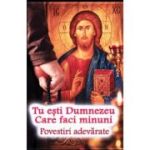 Tu esti Dumnezeu Care faci minuni. Povestiri adevarate
