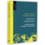 Violenta domestica. Abordari juridice, sociologice si psihologice - Petre Buneci, Bogdan Buneci