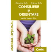 Consiliere si orientare. Manual optional pentru clasa a III-a - Florentina Chifu