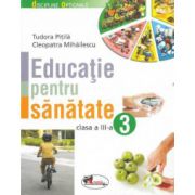 Educatie pentru sanatate. Clasa a-III-a - Tudora Pitila