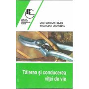 Taierea si conducerea vitei de vie - Liviu Coriolan Dejeu