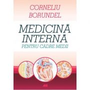 Medicina interna pentru cadre medii. Editia a IV-a, revizuita - Corneliu Borundel