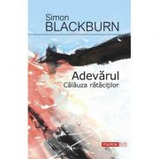Adevarul. Calauza ratacitilor - Simon Blackburn