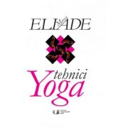 Tehnici Yoga - Mircea Eliade
