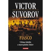 Fiasco. Ultima batalie a maresalului Jukov - Victor Suvorov