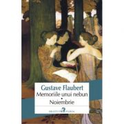 Memoriile unui nebun. Noiembrie - Gustave Flaubert