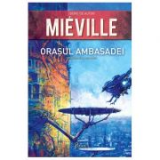 Orasul Ambasadei - China Mieville