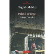 Palatul dorintei. Trilogia Cairoului - Naghib Mahfuz