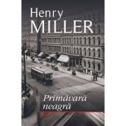 Primavara neagra - Henry Miller