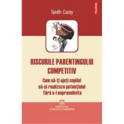 Riscurile parentingului competitiv - Tanith Carey