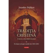 Traditia crestina. O istorie a dezvoltarii doctrinei. Vol. al III -lea - Jaroslav Pelikan