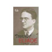 Dosarele Eliade. Pro şi contra, vol. I (1926-1938) - Mircea Handoca
