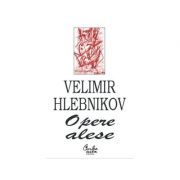 Opere alese - Velimir Hlebnikov