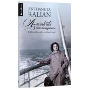 Amintirile unei nonagenare. Calatoriile mele, scriitorii mei - Antoaneta Ralian