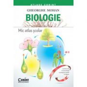 Mic atlas scolar. Biologie - Gheorghe Mohan