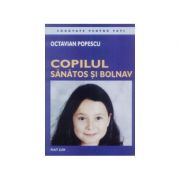 Copilul sanatos si bolnav - Octavian Popescu