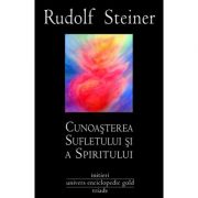 CUNOASTEREA SUFLETULUI SI A SPIRITULUI - RUDOLF STEINER