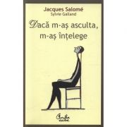 Daca m-as asculta, m-as intelege. Editia a IV-a - Jacques Salome