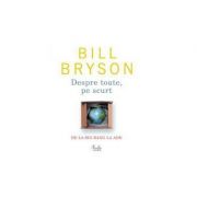 Despre toate pe scurt - De la Big Bang la ADN - Bill Bryson