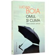 Omul si clima. Teorii, scenarii, psihoze (Lucian Boia)