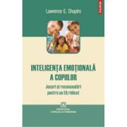 Inteligenta emotionala a copiilor. Jocuri si recomandari pentru un EQ ridicat - Lawrence E. Shapiro