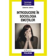 Introducere in sociologia emotiilor - Gabriel Jderu