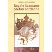 Regele Scamator, Stefan Iordache - Ludmila Patlanjoglu