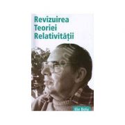 Revizuirea Teoriei Relativitatii - Ilie Belu