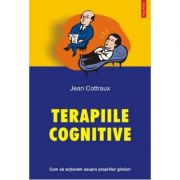 Terapii cognitive. Cum sa actionam asupra propriilor ginduri - Jean Cottraux