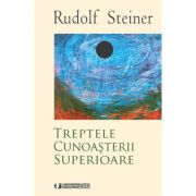 TREPTELE CUNOASTERII SUPERIOARE - RUDOLF STEINER