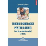 Trucuri psihologice pentru parinti. Cum sa ne educam copilul (6-9 ani) - Suzanne Vallieres