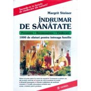 Indrumar de sanatate. 100 de sfaturi pentru intreaga familie - Margrit Steiner