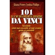 101 lucruri inedite despre Da Vinci. Secretele celui mai excentric si mai creator geniu al omenirii (Shana Priwer)
