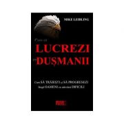 Cum sa lucrezi cu dusmanii - Mike Leibling