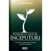 Experienta noilor inceputuri - Dr. John F. Demartini