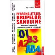 Personalitatea Grupelor Sanguine (O mai buna cunoastere a propriei persoane si a celorlalti) - Jorg Eikmann