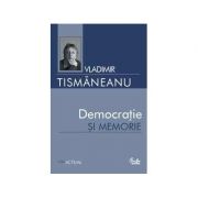 Democratie si memorie - Vladimir Tismaneanu