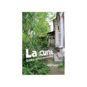 La curte - Gradina, cartier si peisaj urban in Bucuresti - Ioana Tudora