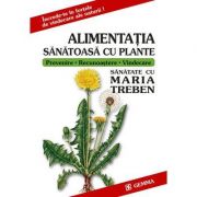 Alimentatia Sanatoasa Cu Plante - Maria Treben