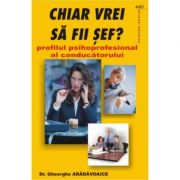 Chiar vrei sa fii sef? - Gheorghe Aradavoaice