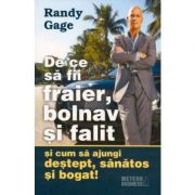 De ce sa fii fraier, bolnav si falit si cum sa ajungi destept, sanatos si bogat! - Randy Gage
