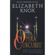 Opera Curcubeu (Duetul vanatorului de vise) - Elizabeth Knox