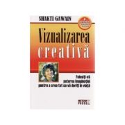 Vizualizarea creativa. Folositi-va puterea imaginatiei pentru a crea tot ce va doriti in viata - Shakti Gawain