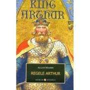 Regele Arthur - Allan Massie