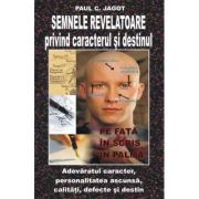 Semnele revelatoare privind caracterul si destinul - Paul C. Jagot