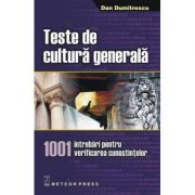 Teste de cultura generala 1001 intrebari pentru verificarea cunostintelor - Dan Dumitrescu