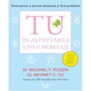 Tu. In asteptarea unui bebelus - Michael F. Roizen
