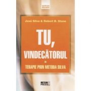Tu vindecatorul Terapie prin metoda Silva - Jose Silva